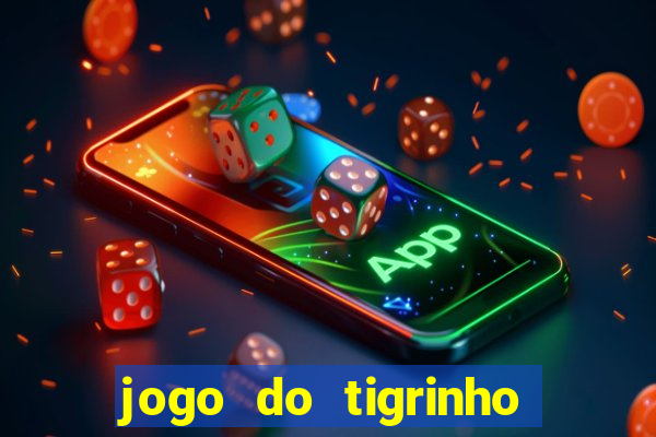 jogo do tigrinho ganha dinheiro mesmo